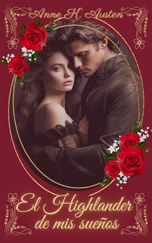 El highlander de mis sueños: Seduciendo al Guerrero más Inquebrantable (Amores y leyendas en las Tierras Altas de Escocia)