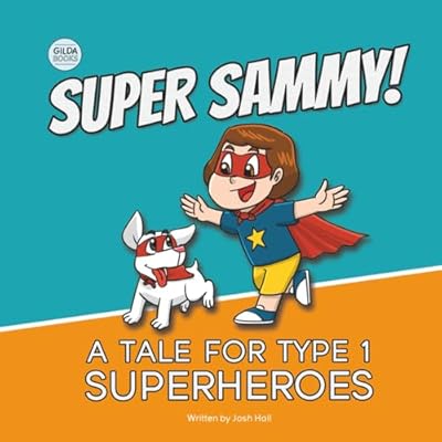Super Sammy! (A Tale For Type 1 Superheroes)