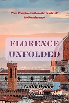 Paperback FLORENCE UNFOLDED: Your Complete Guide to the cradle of the Renaissance Book