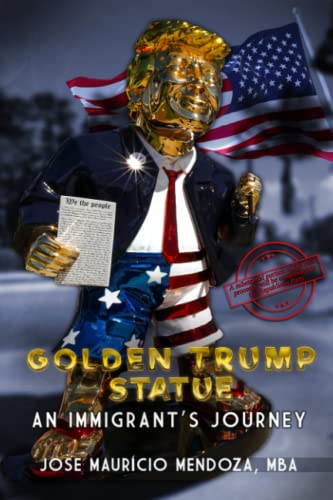 Golden Trump Statue: An Immigrant’s Journey