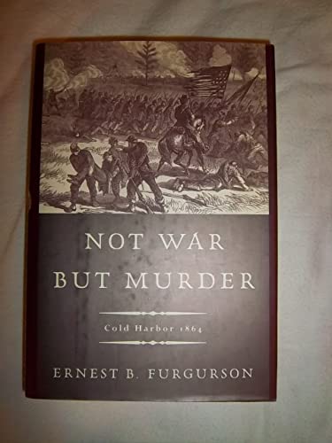 Not War but Murder: Cold Harbor 1864