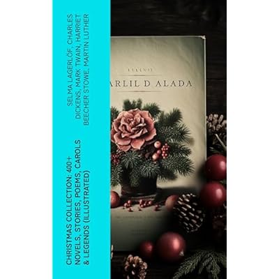 Christmas Collection: 400+ Novels, Stories, Poems, Carols & Legends (Illustrated)