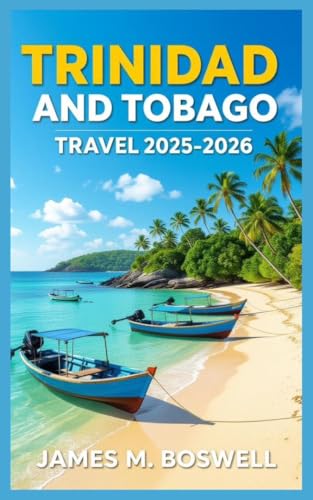 Trinidad and Tobago Travel Guide 2025-2026: Rhythms of Paradise: Your 2025-2026 Journey Through the Caribbean's Soul