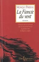 fiancée du vent: l'histoire de la Corriveau, née en Nouvelle-France et pendue sous le Régime anglais : roman 2764800665 Book Cover