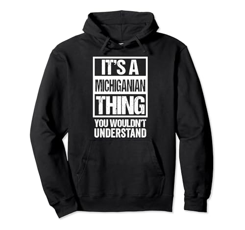It's A Michiganian Thing You Wouldn't Understand Michigan Sudadera con Capucha