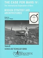 Case for Mars IV: Mission Strategy and Architectures : The International Exploration of Mars : Proceedings of the Fourth Case for Mars Cpmference Held June 4-8, 1990, a (Science and Technology Series) 0877034192 Book Cover