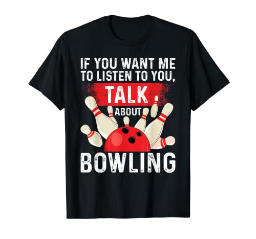 Si quieres que escuche, habla de Bowling League Bowling Camiseta