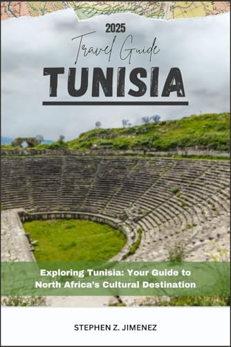 TUNISIA TRAVEL GUIDE: Exploring Tunisia: Your Guide to North Afri...