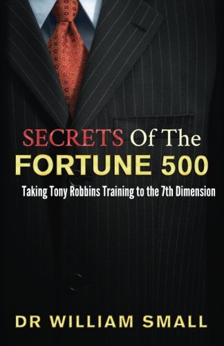 Firstworld Publishing Secrets of the Fortune 500: : Taking Tony Robbins Training to the 7th Dimension