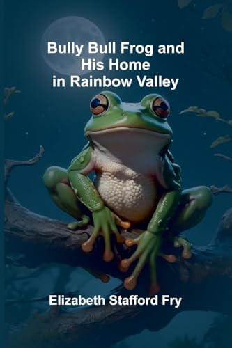 Bully Bull Frog And His Home In Rainbow Valley