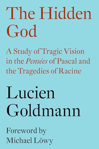 The Hidden God: A Study of Tragic Vision in the 'Pensées' of Pascal and the Tragedies of Racine