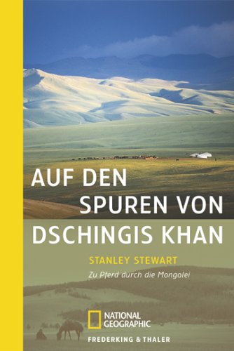 Auf den Spuren von Dschingis Khan: Zu Pferd durch die Mongolei (National Geographic Taschenbücher)