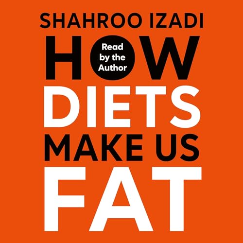 How Diets Make Us Fat Audiolibro Por Shahroo Izadi arte de portada
