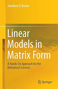 Hardcover Linear Models in Matrix Form: A Hands-On Approach for the Behavioral Sciences Book