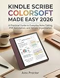 Kindle Scribe Colorsoft Made Easy 2026: A Practical Guide to Everyday Note-Taking, PDF Annotation, and Simple Organization