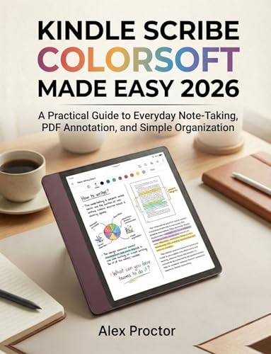 Kindle Scribe Colorsoft Made Easy 2026: A Practical Guide to Everyday Note-Taking, PDF Annotation, and Simple Organization