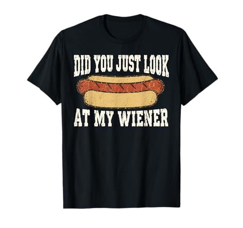 Did You Just Look At My Wiener Funny Hotdog Food Humor T-Shirt