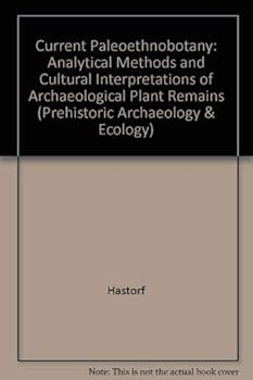 Hardcover Current Paleoethnobotany: Analytical Methods and Cultural Interpretations of Archaeological Plant Remains (Prehistoric Archeology and Ecology series) Book