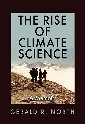 The Rise of Climate Science: A Memoir (Kathie and Ed Cox Jr. Books on Conservation Leadership, sponsored by The Meadows Center for Water and the Environment, Texas State University) (English Edition)