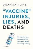 “Vaccine” Injuries, Lies, and Deaths: The Alarming Facts About the Covid Vaccines and Helpful Resources for Healing