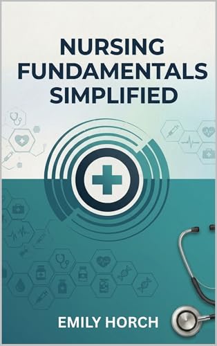 nursing fundamentals simplified: A Simple and Practical Guide for Nursing Students and Beginners (Nursing School Bundle Book 4)