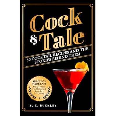 Cock and Tale: 50 Cocktail Recipes and the Stories Behind Them
