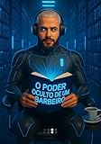  O Poder Oculto de um Barbeiro: Todos temos um poder… mas poucos sabem que o têm. (Portuguese Edition)