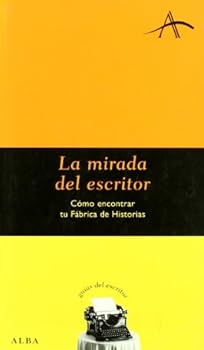 Paperback La mirada del escritor: Cómo encontrar tu Fábrica de Historias [Spanish] Book