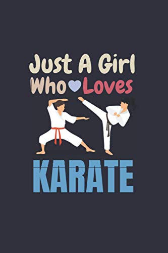 Just A Girl Who Loves Karate: Cute Funny Training Funny Just A Girl Who Loves Karate . Lined Journal Notebook Notebook ... And Write In (110 Pages, Blank, Lined, 6 x 9)