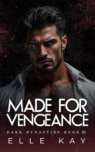Made for Vengeance: A Steamy Forced Proximity Dark Mafia Romance (Dark Dynasties Book 3)