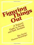 Figuring Things Out: A Trainer's Guide To Needs And Task Analysis