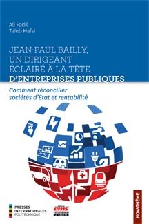 livre Jean-Paul Bailly, un dirigeant éclairé à la tête d'entreprises publiques: Comment réconcilier sociétés d'État et rentabilité