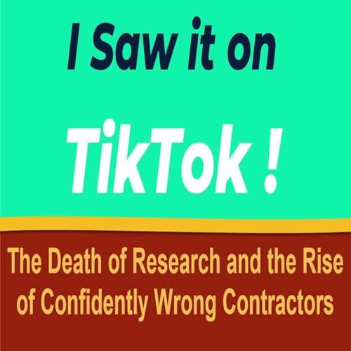 I Saw It on TikTok: The Death of Research and the Rise of Confidently Wrong Contractors