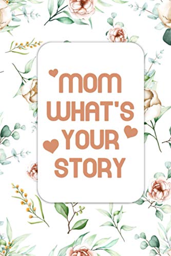 Mom, What’S Your Story: Mom I Want To Hear Your Story Journal