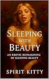 Sleeping With Beauty: and erotic fairy tale re-imagining (Filthy Fairy-tales)