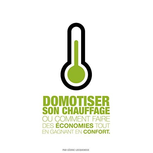 Domotiser son Chauffage: Ou comment faire des économies tout en gagnant en confort