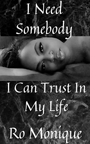 I Need Somebody I Can Trust In My Life