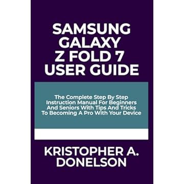 Samsung Galaxy Z Fold 7 User Guide: The Complete Step By Step Instruction Manual For Beginners And Seniors With Tips And Tricks To Becoming A Pro With Your Device