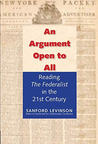 An Argument Open to All: Reading "The Federalist" in the 21st Century