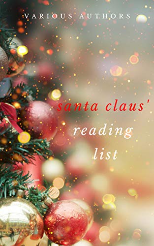Ho! Ho! Ho! Santa Claus' Reading List: 250+ Vintage Christmas Stories, Carols, Novellas, Poems by 1