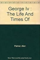 George Iv : The Life And Times Of B005E6BGMQ Book Cover