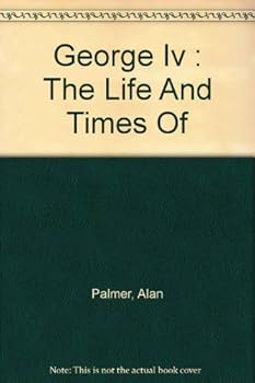 Hardcover George Iv : The Life And Times Of Book