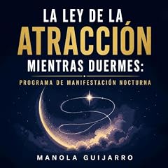 La ley de la atracci&oacute;n mientras duermes: Programa de manifestaci&oacute;n nocturna Audiolibro Por Manola Guijarro arte de portada