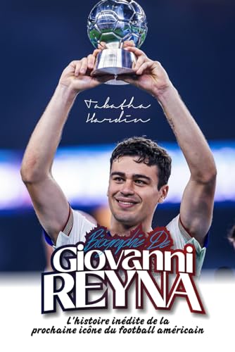 BIOGRAPHIE DE GIOVANNI REYNA: L'histoire inedite de la prochaine icone du football americain