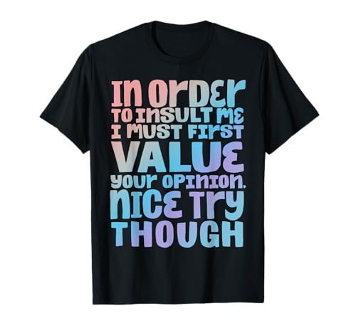 In Order To Insult Me I Must First Value Your YKRK2EQWG7A
