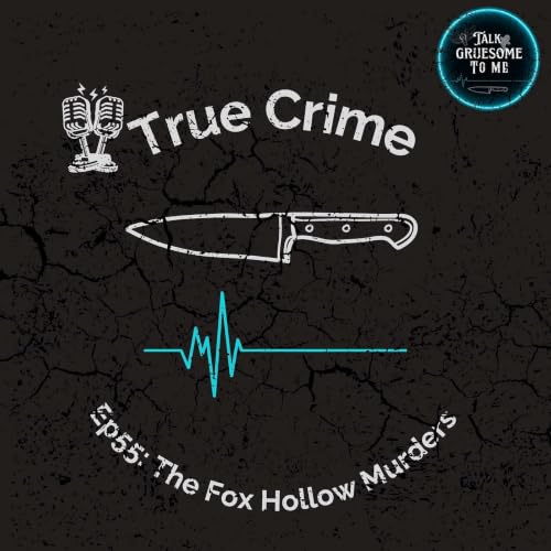 Ep55: True Crime: The Fox Hollow Murders