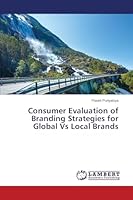 Consumer Evaluation of Branding Strategies for Global Vs Local Brands 3659693367 Book Cover