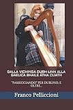 DALLA VICHINGA DUBH LINN ALLA GAELICA BHAILE ÁTHA CLIATH: “PASSEGGIANDO” PER DUBLINO, E OLTRE… (Viaggi e Ricerche di un Antropologo tra Vecchio e Nuovo Mondo) (Italian Edition)