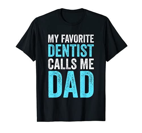 Hombre My Favorite Dentist Calls Me Dad Funny Proud Dad Father Camiseta