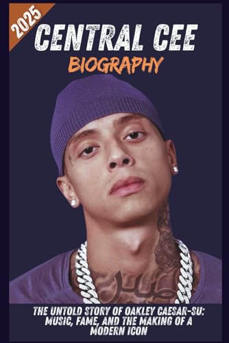 Central Cee Biography: The Untold Story Of Oakley Caesar-Su: Music, Fame, And The Making Of A Modern Icon